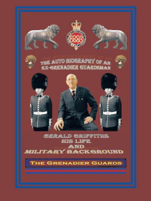 The Autobiography of an Ex-Grenadier Guardsman: Gerald Griffiths His Life and Military Background