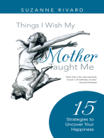 Things I Wish My Mother Taught Me: 15 Strategies to Uncover Your Happiness