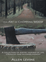 The Art of Chopping Wood: A Collection of Poetry Inspired by Life, Struggles and Accomplishment.