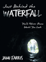 Just Behind the Waterfall: You'll Never Know Until You Look