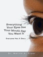 Everything Your Eyes See Your Mouth Say You Want It: Everyone Has a Story