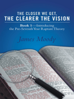 The Closer We Get, the Clearer the Vision: Book 1—Introducing the Pre-Seventh-Year Rapture Theory