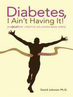 Diabetes, I Ain’T Having It!: Diabeaters’ Lifestyle Solutions Made Simple