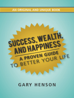Success, Wealth, and Happiness: A Proven Guide to Better Your Life