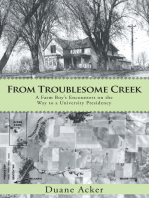 From Troublesome Creek: A Farm Boy’S Encounters on the Way to a University Presidency