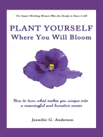 Plant Yourself Where You Will Bloom: How to Turn What Makes You Unique into a Meaningful and Lucrative Career