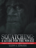Squatching: a Guide for the Novice: A Beginner's Guide to Becoming a Bigfoot/Sasquatch Investigator