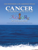 Cancer…Teardrops Beneath the Kolorz of the Rainbow: Poetry to Uplift the Heart,Mind, and Soul