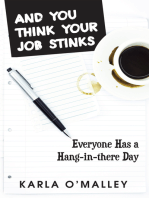 And You Think Your Job Stinks: Everyone Has a Hang-In-There Day