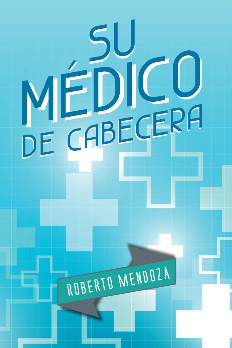 Lea Su Médico De Cabecera de Roberto Mendoza en línea Libros