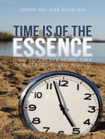 Time Is of the Essence: How to Create More Time in a Stress-Filled World