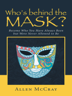 Who’S Behind the Mask?: Become Who You Have Always Been but Were Never Allowed to Be