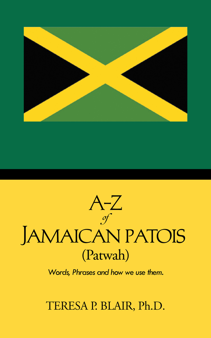 Read AZ of Jamaican Patois (Patwah) Online by Teresa P. Blair Books