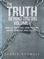 The Truth Behind Truths Volume I: John 8:32 "And Ye Shall Know the Truth, and the Truth Shall Make You Free."