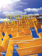 Finding Your Way - the Secret to Finding and Creating Your Purpose: The Spiritual and Inspirational Journey to Greatness