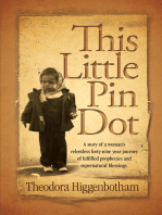 This Little Pin Dot: A Story of a Woman’S Relentless Forty-Nine Year Journey of Fulfilled Prophecies and Supernatural Blessings.