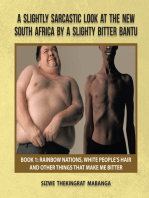 A Slightly Sarcastic Look at the New South Africa by a Slighty Bitter Bantu: Book 1: Rainbow Nations, White People’S Hair and Other Things That Make Me Bitter