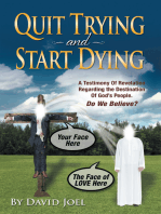 Quit Trying and Start Dying!: A Testimony of Revelation Regarding the Destination of God’S People. Do We Believe?