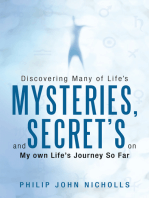 Discovering Many of Life's Mysteries, and Secret's on My Own Life's Journey so Far