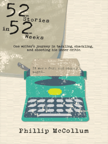 52 Stories in 52 Weeks: One Writer's Journey in Tackling, Shackling, and Shooting His Inner Critic