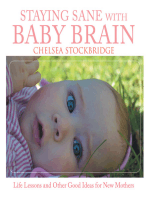 Staying Sane with Baby Brain: Life Lessons and Other Good Ideas for New Mothers