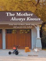 The Mother Always Knows: A True Story of Abuse, Family Patterns and Unconscious Beliefs.