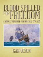 Blood Spilled for Freedom: Americas Struggle for Survival 1776-1815