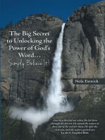 The Big Secret to Unlocking the Power of God’S Word…Simply Believe It!