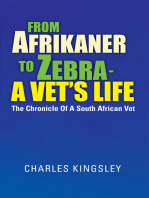 From Afrikaner to Zebra – a Vet’S Life: The Chronicle of a South African Vet