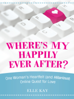 Where's My Happily Ever After?: One Woman’S Heartfelt (And Hilarious) Online Quest for Love