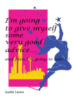 I’M Going to Give Myself Some Very Good Advice: … and Then I’M Going to Take It!
