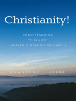 Christianity!: Understanding ‘This Life’ (Heaven’S Mission on Earth)