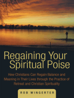 Regaining Your Spiritual Poise: How Christians Can Regain Balance and Meaning in Their Lives Through the Practice of Retreat and Christian Spirituality