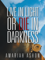 Live in Light or Die in Darkness