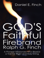God's Faithful Firebrand Ralph G. Finch: A Pioneer Missionary Who Blazed a Trail for Right and Holy Living