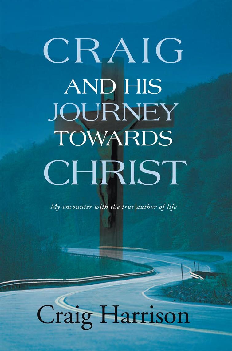 Craig and His Journey Towards Christ by Craig Harrison (Ebook) - Read ...