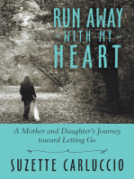 Run Away with My Heart: A Mother and Daughter’S Journey Toward Letting Go