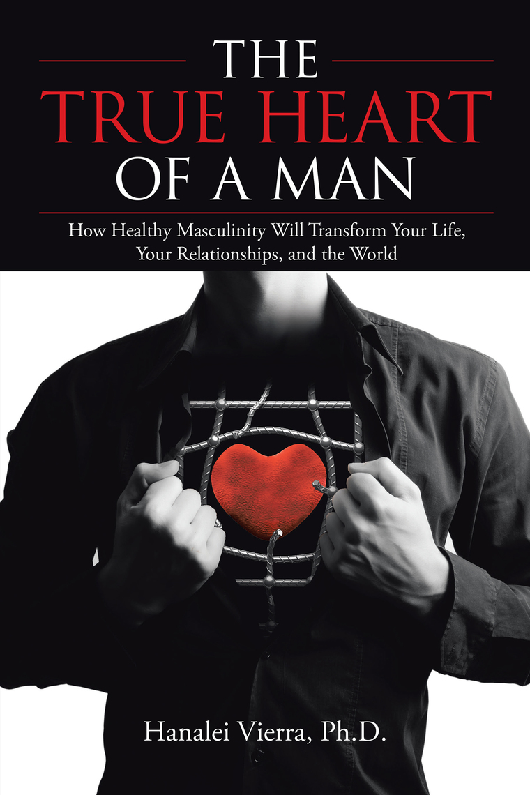 The True Heart of a Man by Hanalei Vierra Ph.D. (Ebook) - Read free for ...
