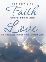 Her Unfailing Faith...God's Unfailing Love: The Miraculous Journey of Kay Loy Avers Smith