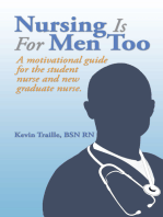 Nursing Is for Men Too: A Motivational Guide for the Student Nurse and New Graduate Nurse.