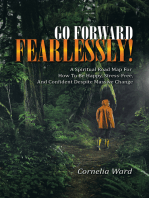 Go Forward Fearlessly!: A Spiritual Road Map for How to Be Happy, Stress-Free, and Confident Despite Massive Change