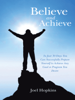 Believe and Achieve: In Just 30 Days You Can Successfully Prepare Yourself to Achieve Any Goal or Program You Desire
