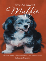 Not so Silent Muffie: All About Muffie, a Little Dog Living in a Very Big Adult World!