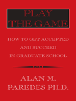 Play the Game: How to Get Accepted and Succeed in Graduate School