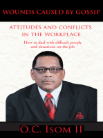 Wounds Caused by Gossip Attitudes and Conflicts in the Workplace: How to Deal with Difficult People and Situations on the Job