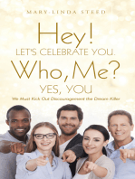 Hey! Let's Celebrate You. Who, Me? Yes, You: We Must Kick out Discouragement the Dream Killer