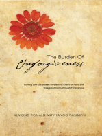 The Burden of Unforgiveness: Thriving over the Broken Unrelenting Chains of Pains and Disappointments Through Forgiveness