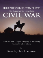 Irrepressible Conflict: the Cause of the American Civil War: And the Sad, Tragic, Story of It Resulting in Deaths of so Many