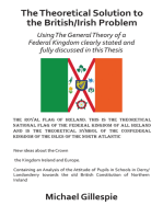 The Theoretical Solution to the British/Irish Problem: Using the General Theory of a Federal Kingdom Clearly Stated and Fully Discussed in This Thesis