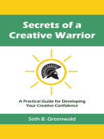 Secrets of a Creative Warrior: A Practical Guide for Developing Your Creative Confidence